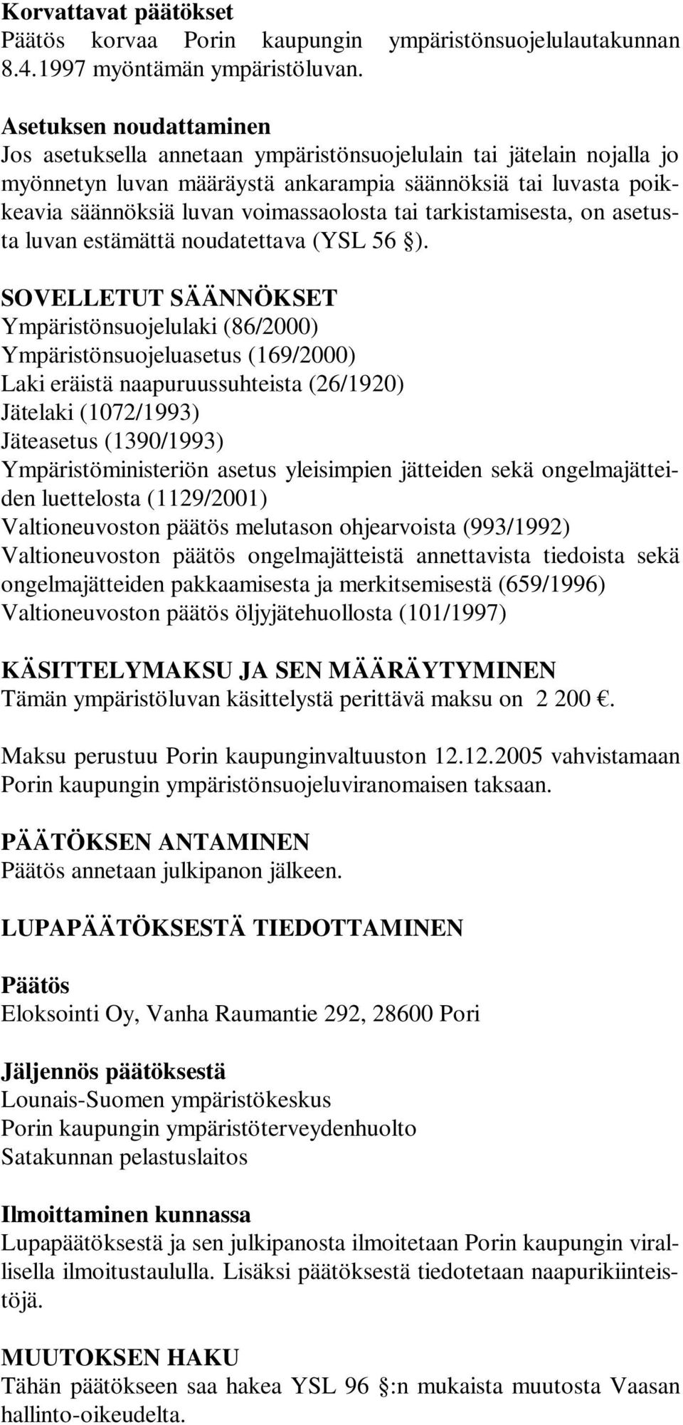 tai tarkistamisesta, on asetusta luvan estämättä noudatettava (YSL 56 ).