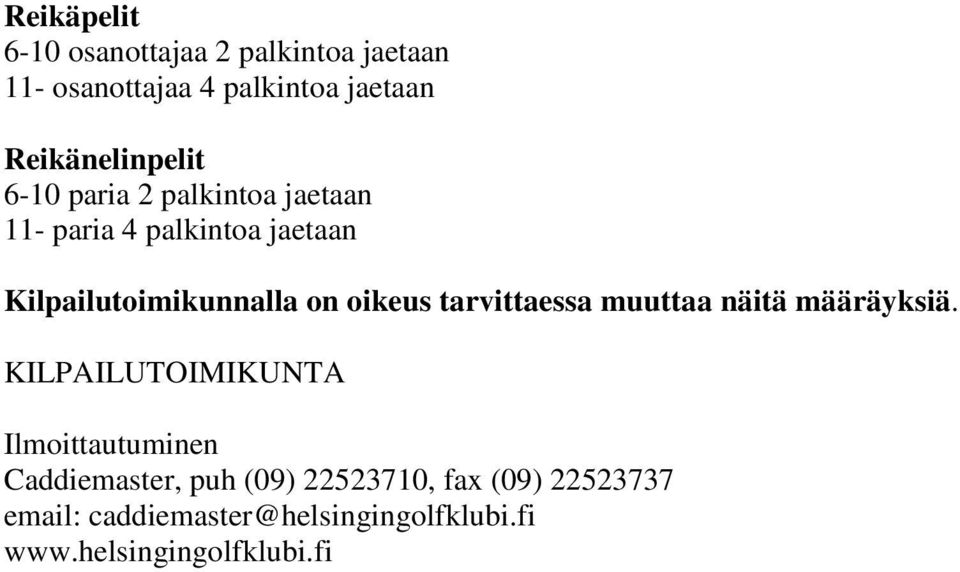 Kilpailutoimikunnalla on oikeus tarvittaessa muuttaa näitä määräyksiä.