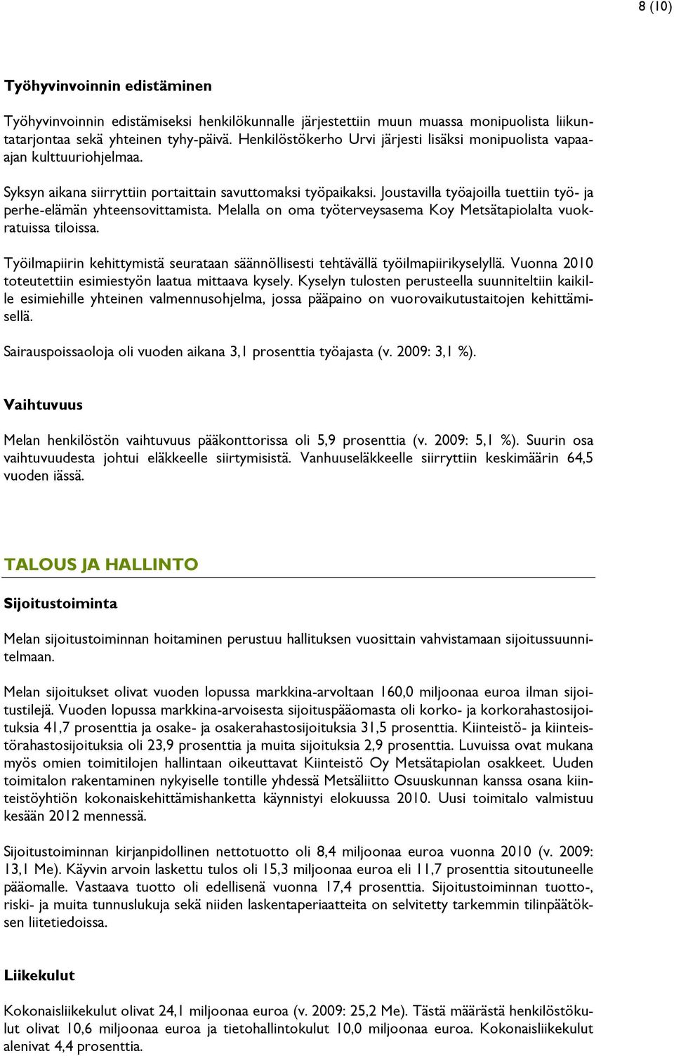 Joustavilla työajoilla tuettiin työ- ja perhe-elämän yhteensovittamista. Melalla on oma työterveysasema Koy Metsätapiolalta vuokratuissa tiloissa.