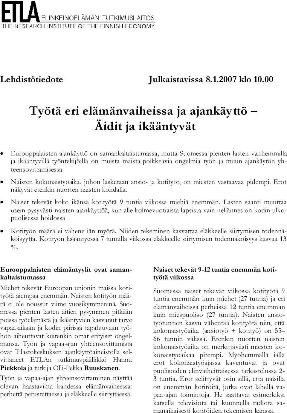 maista poikkeavia ongelmia työn ja muun ajankäytön yhteensovittamisessa. Naisten kokonaistyöaika, johon lasketaan ansio- ja kotityöt, on miesten vastaavaa pidempi.