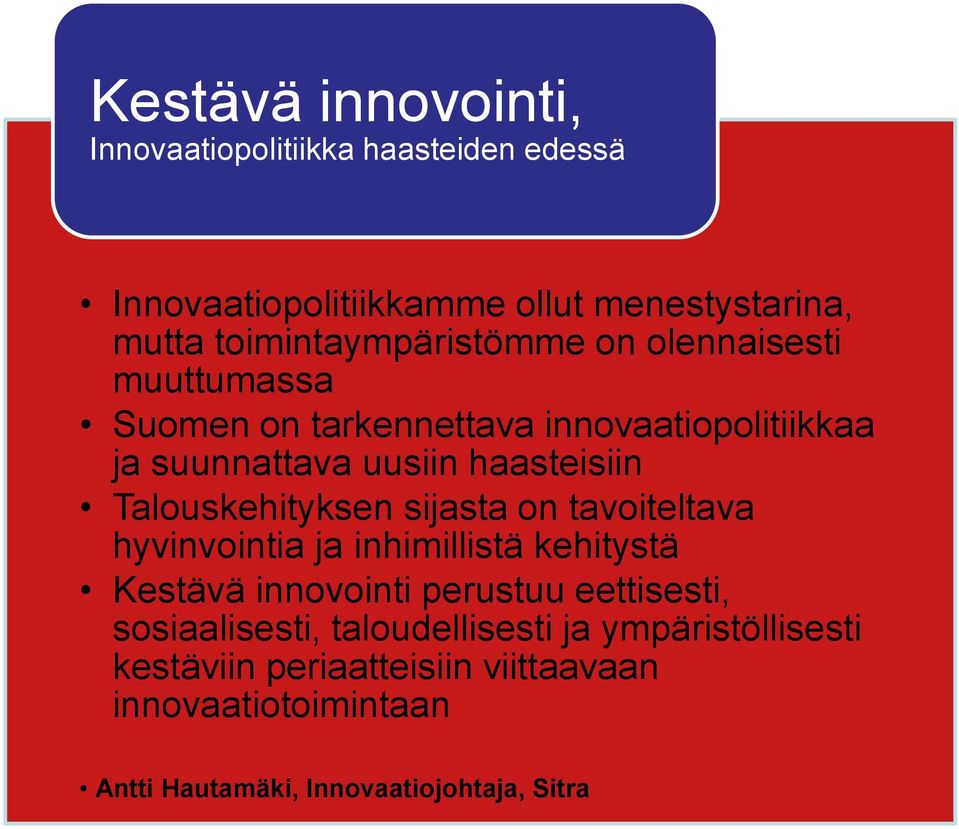 haasteisiin Talouskehityksen sijasta on tavoiteltava hyvinvointia ja inhimillistä kehitystä Kestävä innovointi perustuu