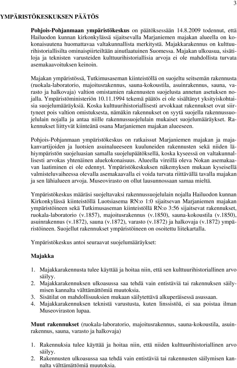 Majakkarakennus on kulttuurihistoriallisilta ominaispiirteiltään ainutlaatuinen Suomessa.