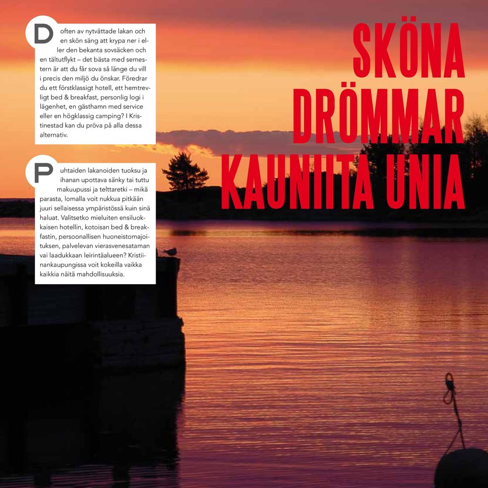 I Kristinestad kan du pröva på alla dessa alternativ.