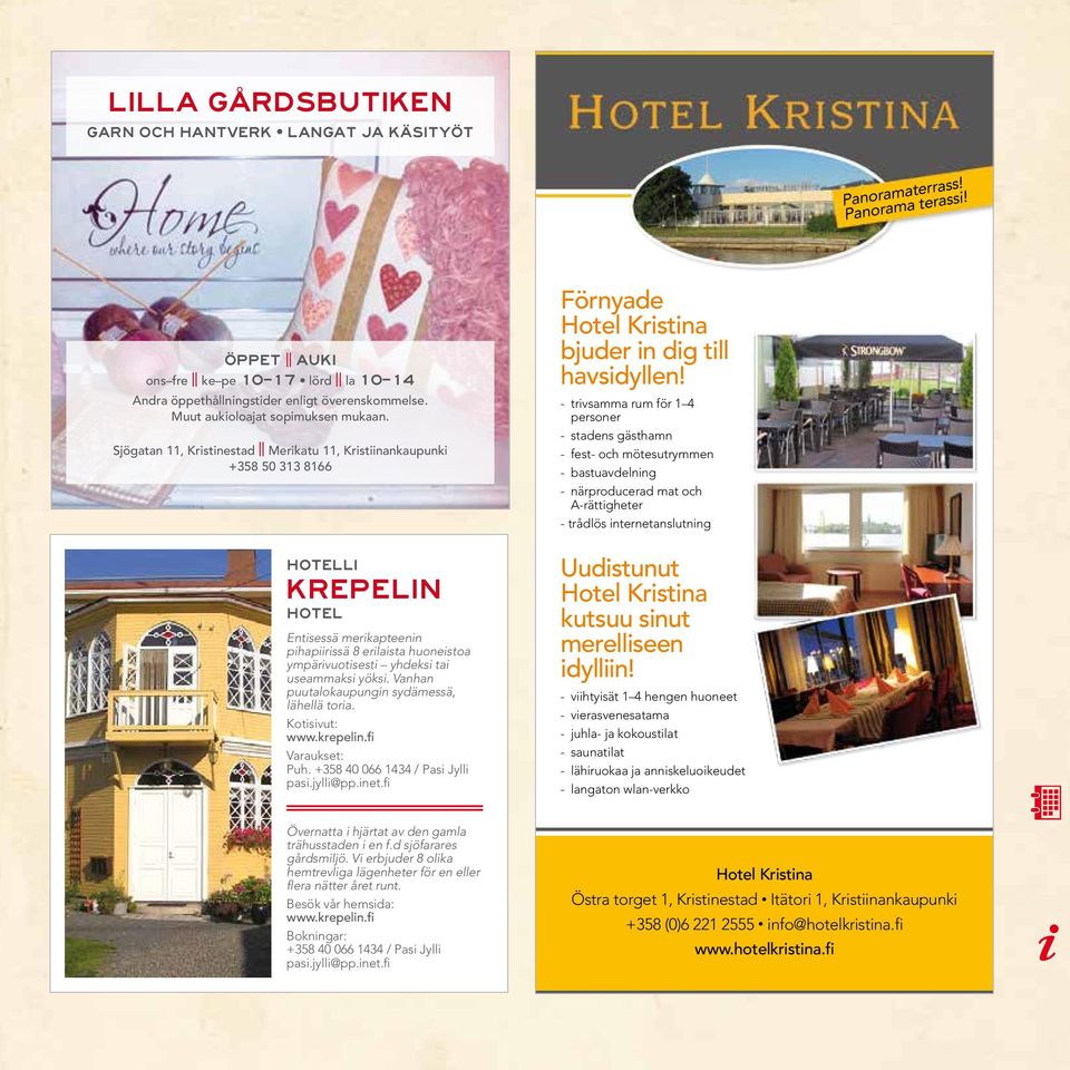 Sjögatan 11, Kristinestad Merikatu 11, Kristiinankaupunki +358 50 313 8166 Hotelli Krepelin Hotel Entisessä merikapteenin pihapiirissä 8 erilaista huoneistoa ympärivuotisesti yhdeksi tai useammaksi