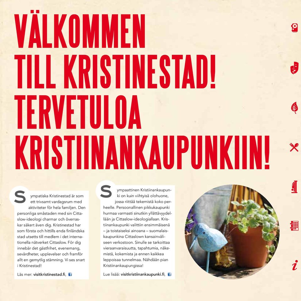 Kristinestad har som första och hittills enda finländska stad utsetts till medlem i det internationella nätverket Cittaslow.