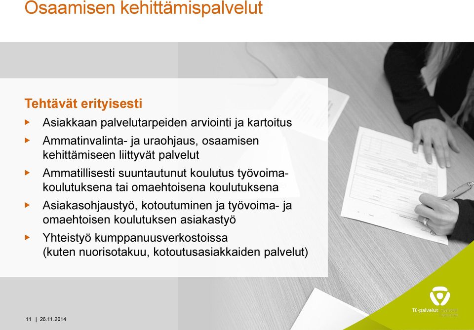 koulutus työvoimakoulutuksena tai omaehtoisena koulutuksena Asiakasohjaustyö, kotoutuminen ja työvoima- ja