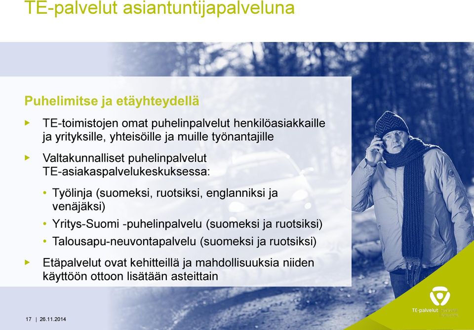 (suomeksi, ruotsiksi, englanniksi ja venäjäksi) Yritys-Suomi -puhelinpalvelu (suomeksi ja ruotsiksi)