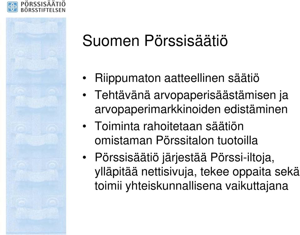 rahoitetaan säätiön omistaman Pörssitalon tuotoilla Pörssisäätiö järjestää