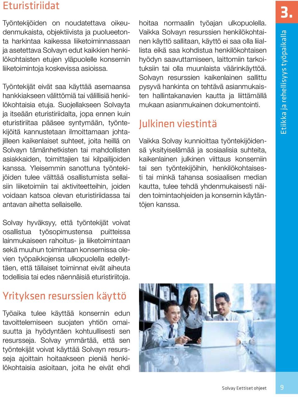Suojellakseen Solvayta ja itseään eturistiriidalta, jopa ennen kuin eturistiriitaa pääsee syntymään, työntekijöitä kannustetaan ilmoittamaan johtajilleen kaikenlaiset suhteet, joita heillä on Solvayn