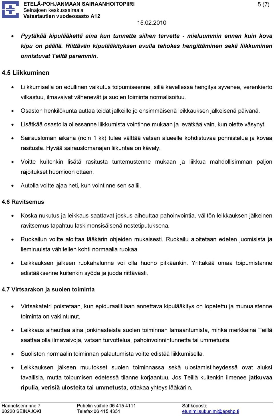 5 Liikkuminen Liikkumisella on edullinen vaikutus toipumiseenne, sillä kävellessä hengitys syvenee, verenkierto vilkastuu, ilmavaivat vähenevät ja suolen toiminta normalisoituu.