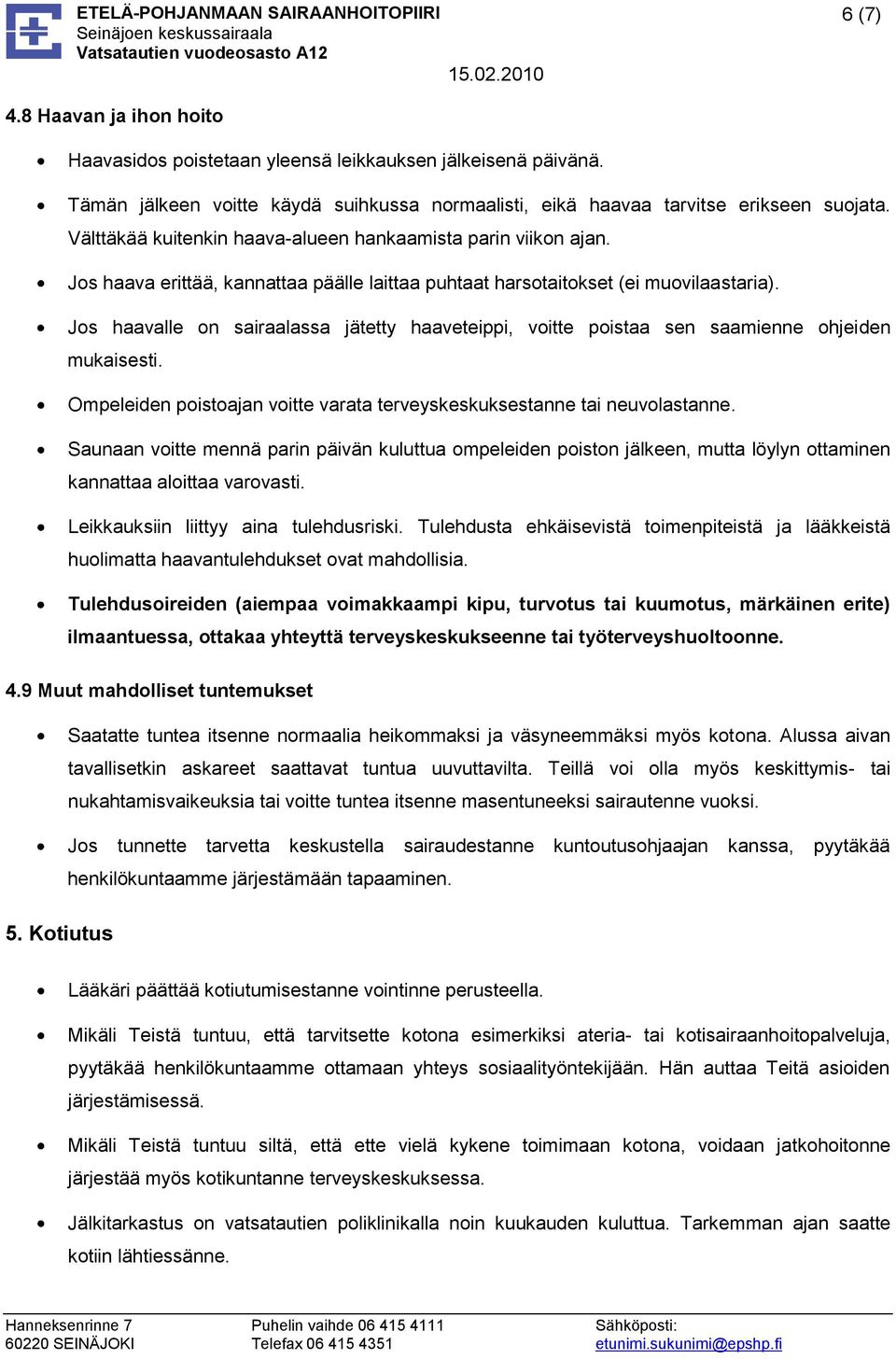 Jos haavalle on sairaalassa jätetty haaveteippi, voitte poistaa sen saamienne ohjeiden mukaisesti. Ompeleiden poistoajan voitte varata terveyskeskuksestanne tai neuvolastanne.