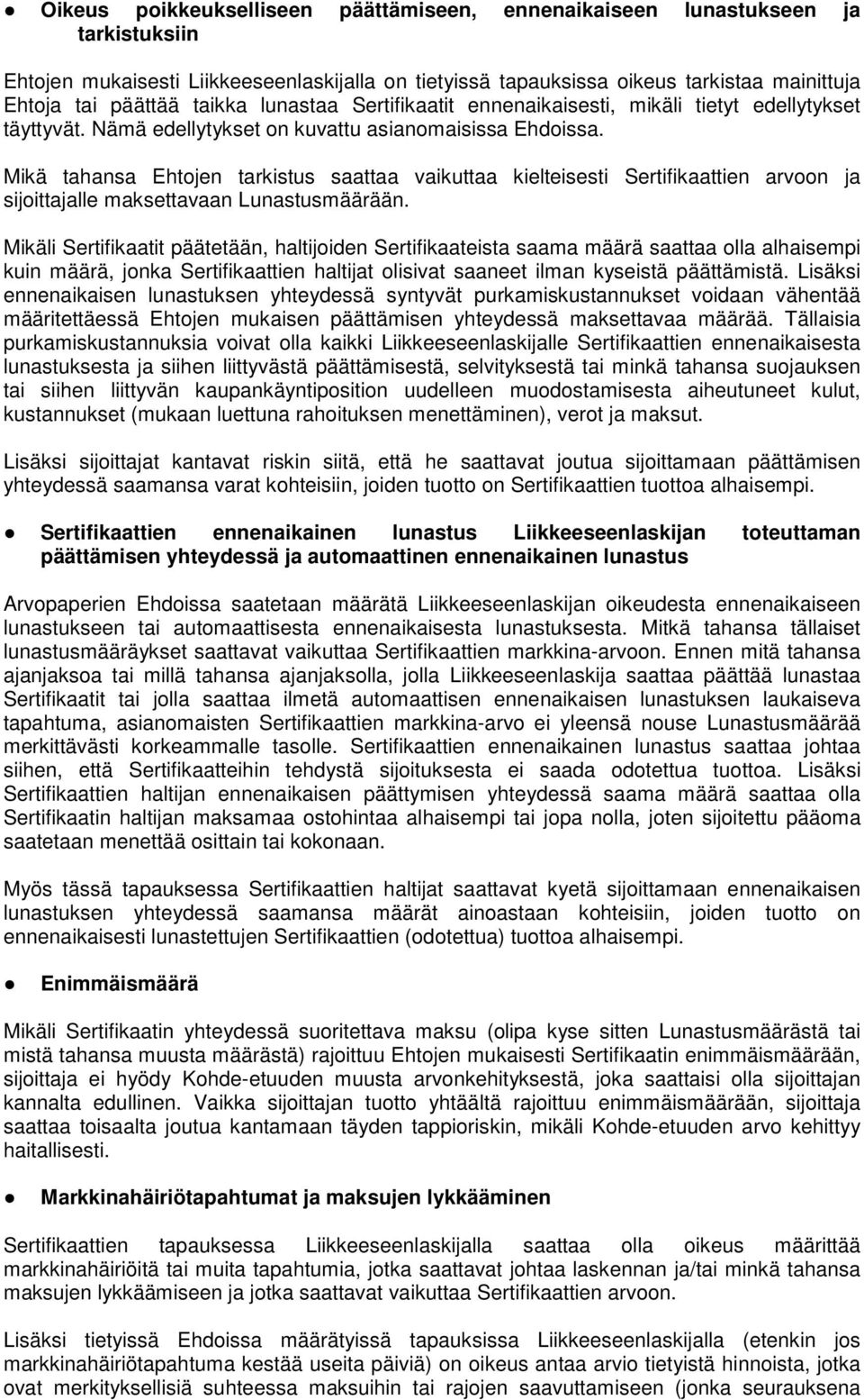 Mikä tahansa Ehtojen tarkistus saattaa vaikuttaa kielteisesti Sertifikaattien arvoon ja sijoittajalle maksettavaan Lunastusmäärään.