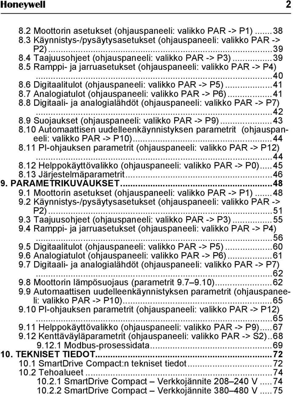 7 Analogiatulot (ohjauspaneeli: valikko PAR -> P6)...41 8.8 Digitaali- ja analogialähdöt (ohjauspaneeli: valikko PAR -> P7)...42 8.9 Suojaukset (ohjauspaneeli: valikko PAR -> P9)...43 8.