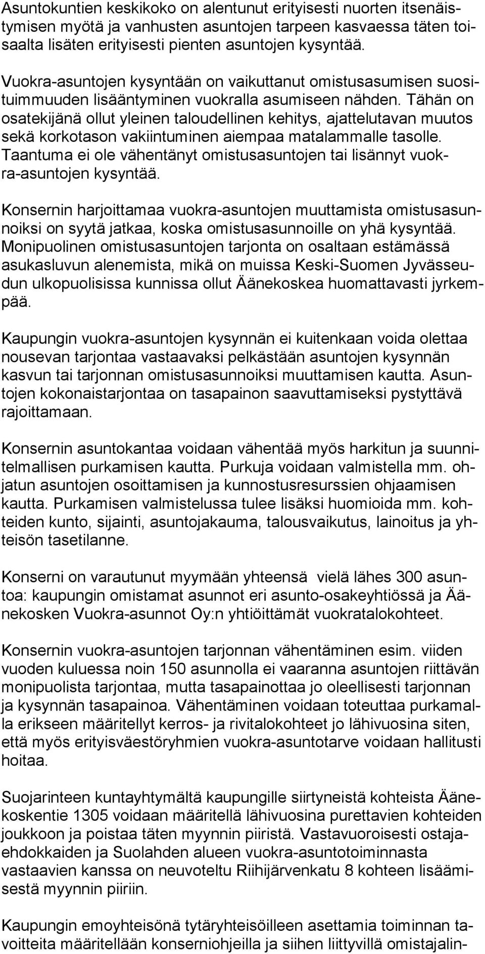 Tähän on osatekijänä ollut yleinen taloudellinen kehitys, ajattelutavan muu tos sekä korkota son vakiin tumi nen aiem paa ma ta lam malle tasolle.