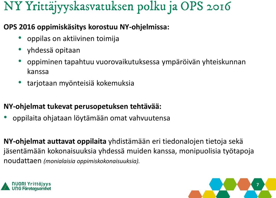 perusopetuksen tehtävää: oppilaita ohjataan löytämään omat vahvuutensa NY-ohjelmat auttavat oppilaita yhdistämään eri tiedonalojen