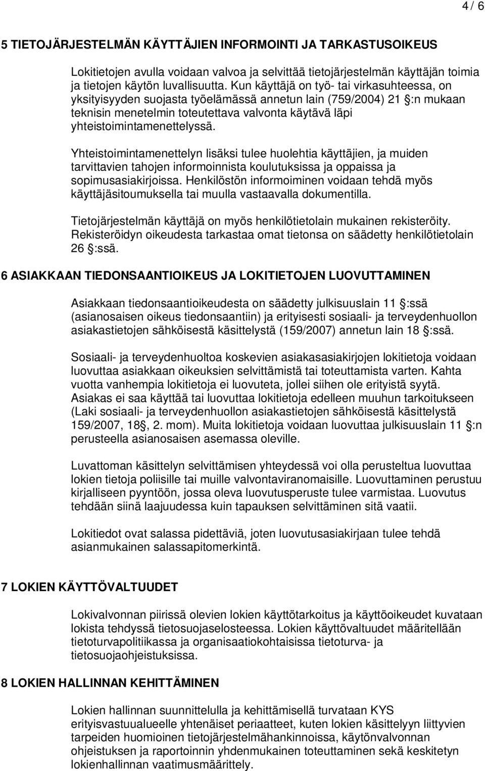 Yhteistoimintamenettelyn lisäksi tulee huolehtia käyttäjien, ja muiden tarvittavien tahojen informoinnista koulutuksissa ja oppaissa ja sopimusasiakirjoissa.