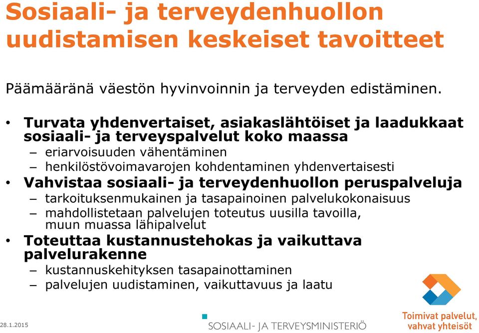 kohdentaminen yhdenvertaisesti Vahvistaa sosiaali- ja terveydenhuollon peruspalveluja tarkoituksenmukainen ja tasapainoinen palvelukokonaisuus