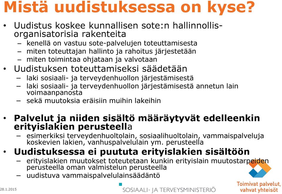 ohjataan ja valvotaan Uudistuksen toteuttamiseksi säädetään laki sosiaali- ja terveydenhuollon järjestämisestä laki sosiaali- ja terveydenhuollon järjestämisestä annetun lain voimaanpanosta sekä