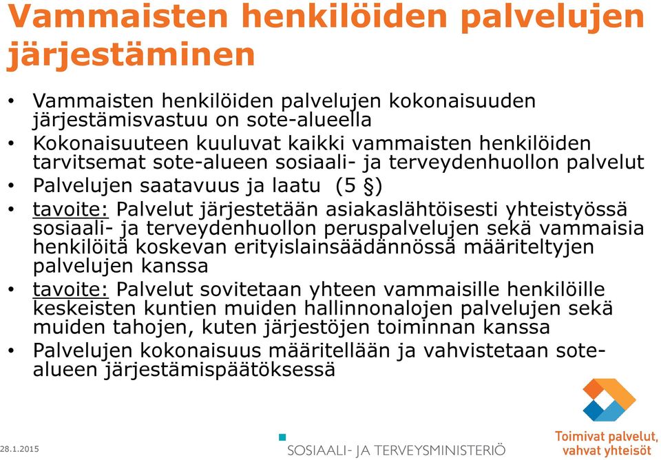 ja terveydenhuollon peruspalvelujen sekä vammaisia henkilöitä koskevan erityislainsäädännössä määriteltyjen palvelujen kanssa tavoite: Palvelut sovitetaan yhteen vammaisille