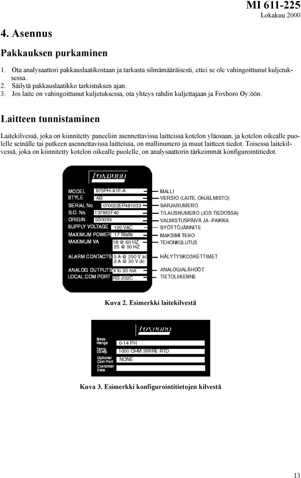 Laitteen tunnistaminen Laitekilvessä, joka on kiinnitetty paneeliin asennettavissa laitteissa kotelon yläosaan, ja kotelon oikealle puolelle seinälle tai putkeen asennettavissa