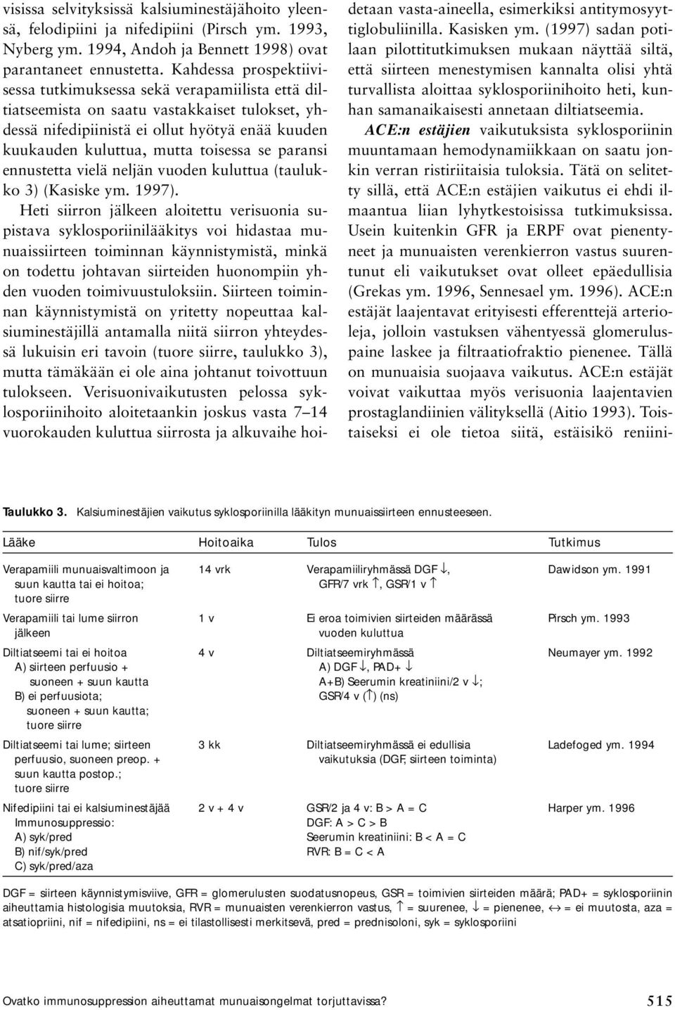 se paransi ennustetta vielä neljän vuoden kuluttua (taulukko 3) (Kasiske ym. 1997).