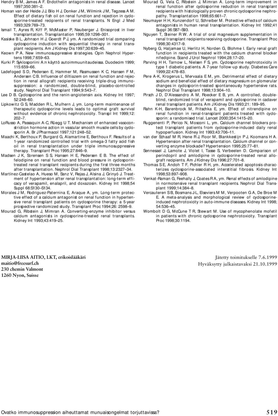 Enisoprost in liver transplantation. Transplantation 1995;59:1298 301. Kasiske B L, Johnson H J, Goerdt P J, ym.