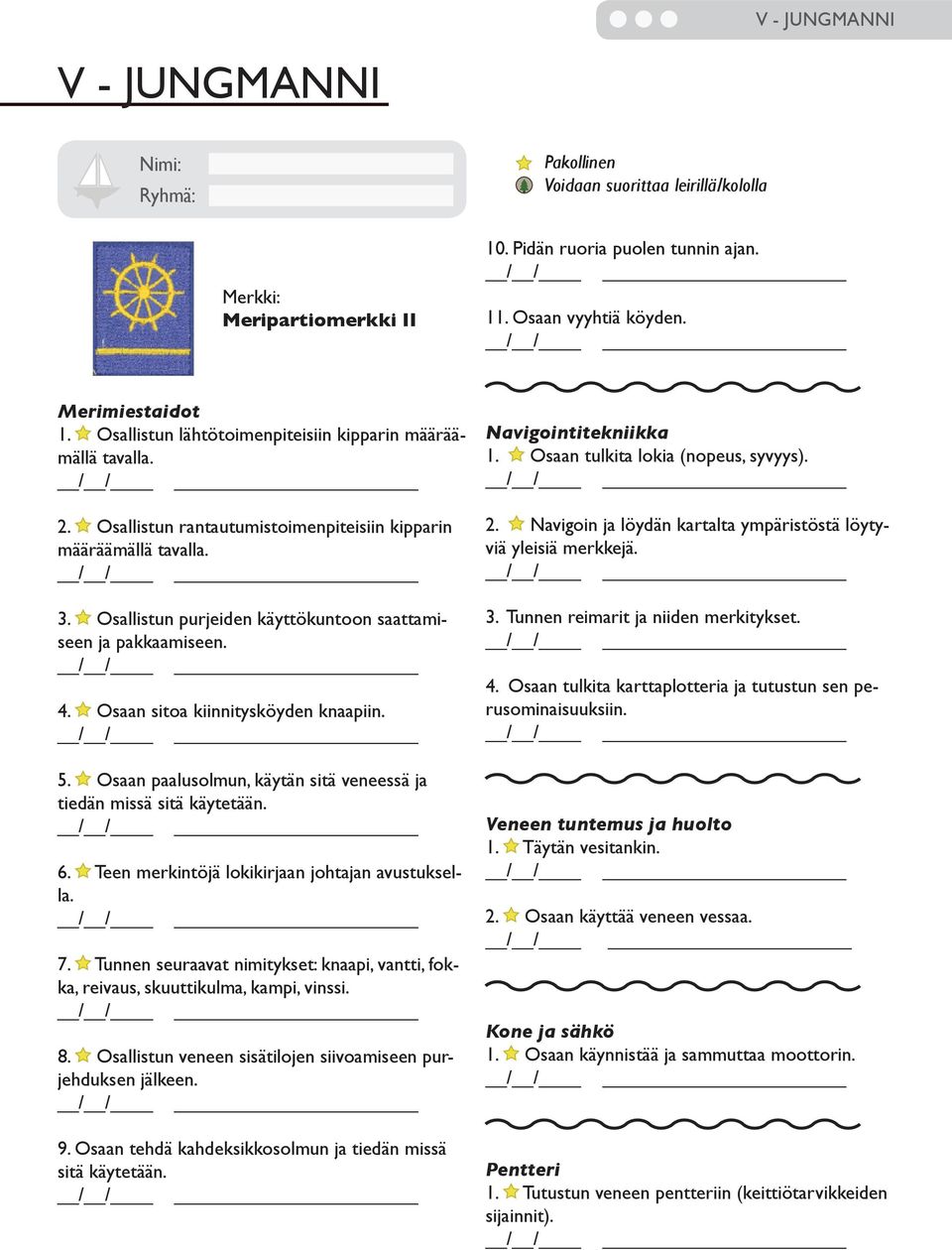 4. Osaan sitoa kiinnitysköyden knaapiin. 5. Osaan paalusolmun, käytän sitä veneessä ja tiedän missä sitä käytetään. 6. Teen merkintöjä lokikirjaan johtajan avustuksella. 7.