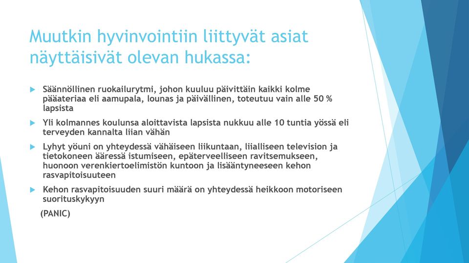 vähän Lyhyt yöuni on yhteydessä vähäiseen liikuntaan, liialliseen television ja tietokoneen ääressä istumiseen, epäterveelliseen ravitsemukseen, huonoon