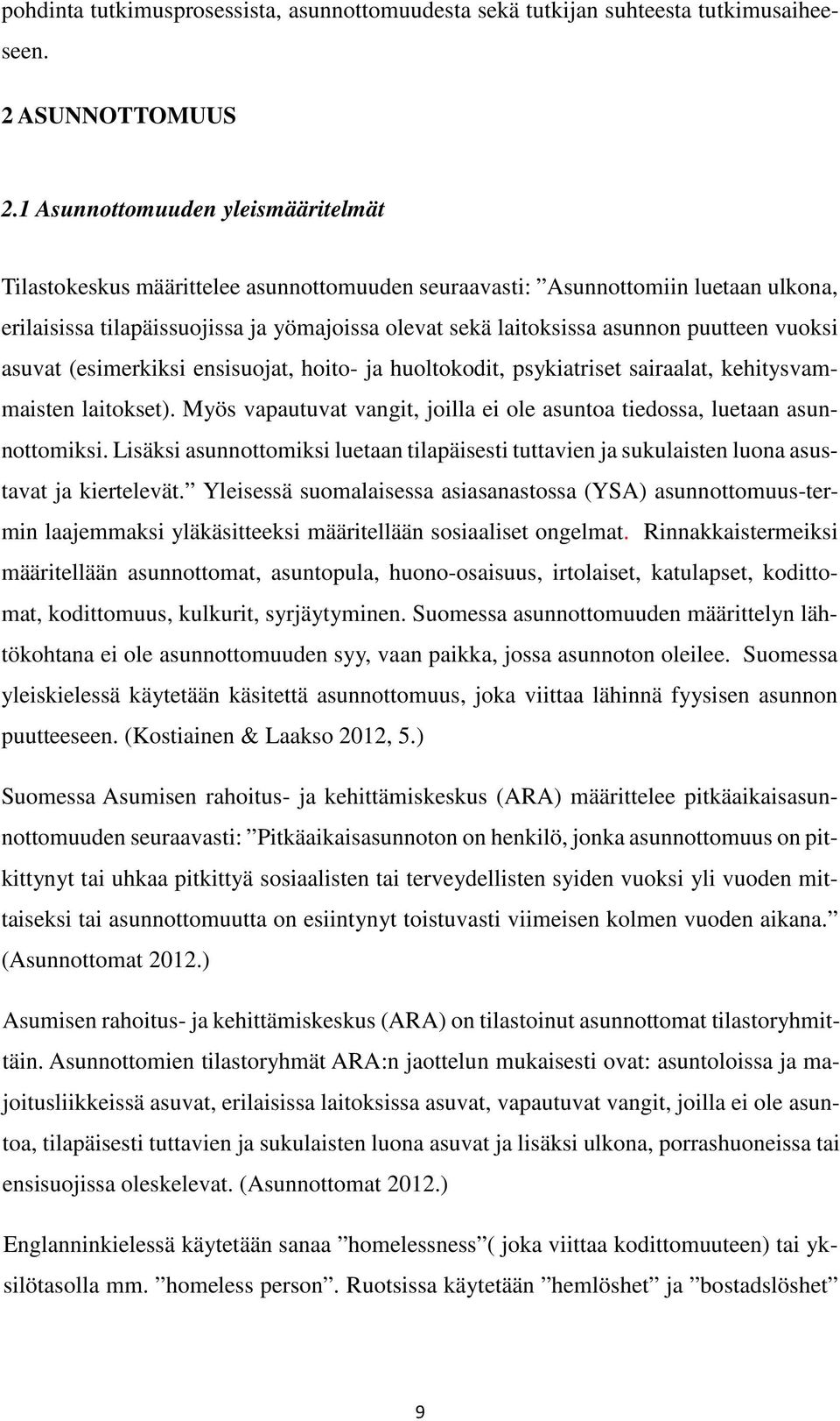 puutteen vuoksi asuvat (esimerkiksi ensisuojat, hoito- ja huoltokodit, psykiatriset sairaalat, kehitysvammaisten laitokset).
