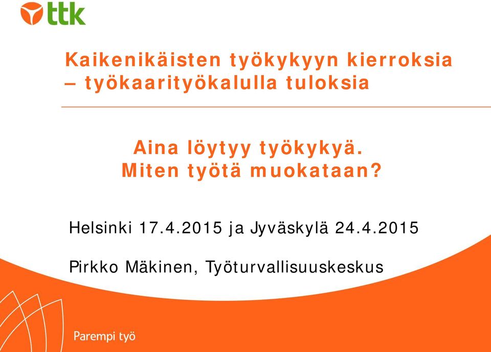 työkykyä. Miten työtä muokataan? Helsinki 17.4.