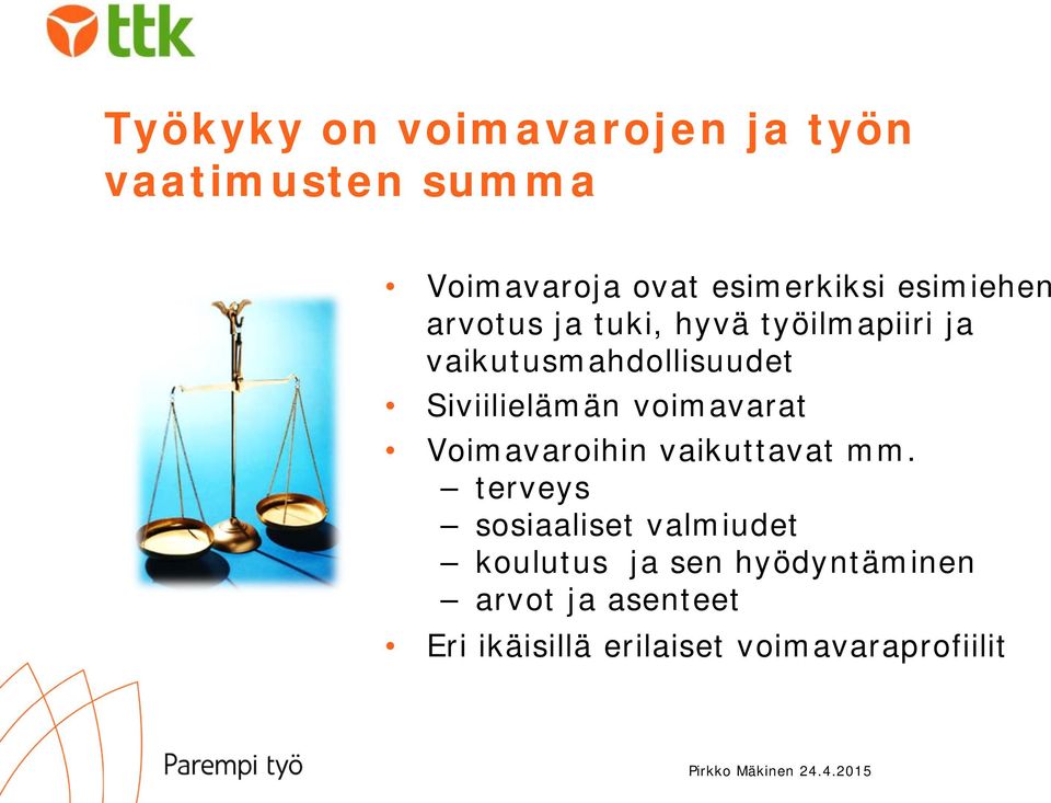 Siviilielämän voimavarat Voimavaroihin vaikuttavat mm.