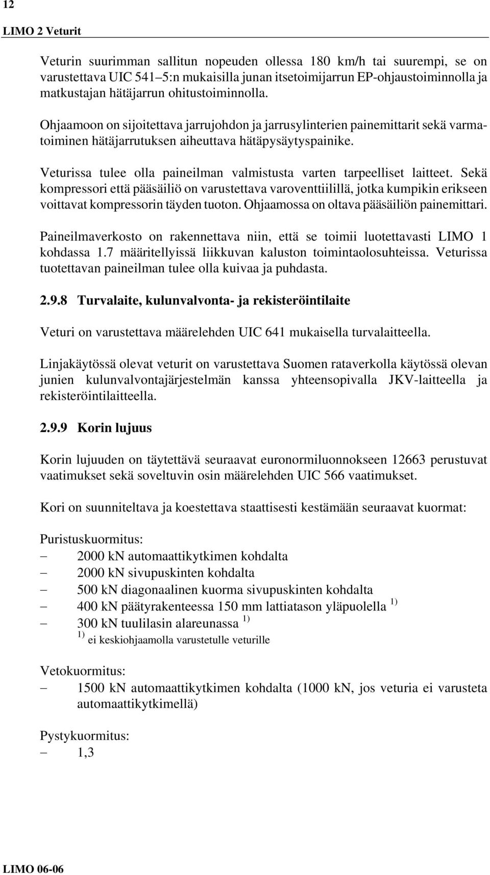 Veturissa tulee olla paineilman valmistusta varten tarpeelliset laitteet.