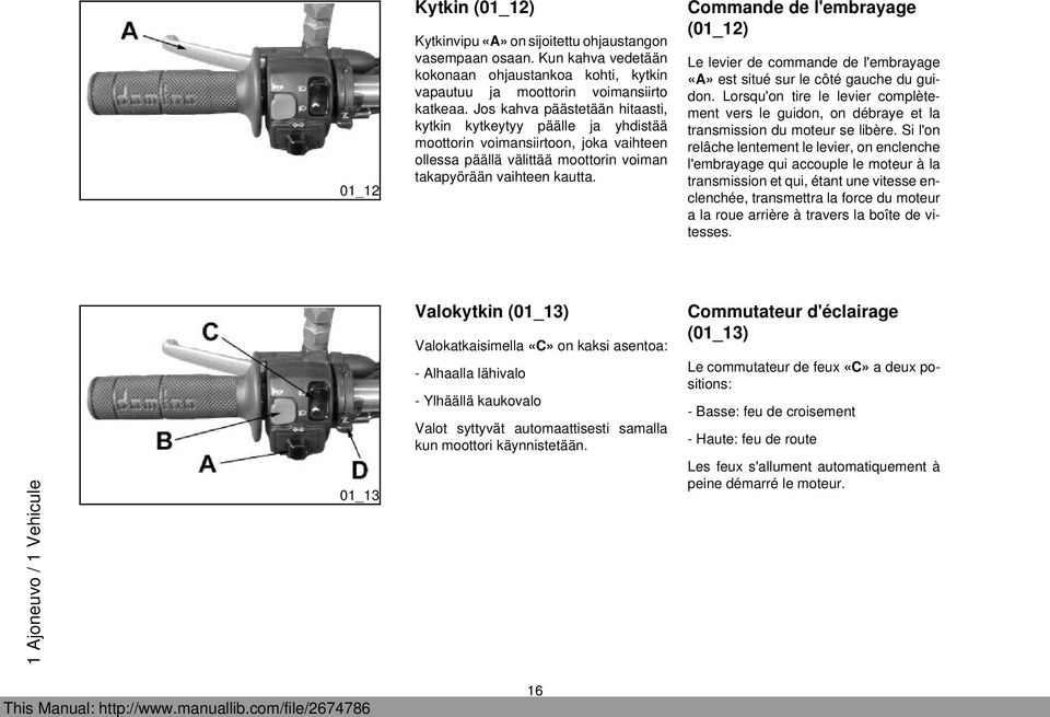 Commande de l'embrayage (01_12) Le levier de commande de l'embrayage «A» est situé sur le côté gauche du guidon.