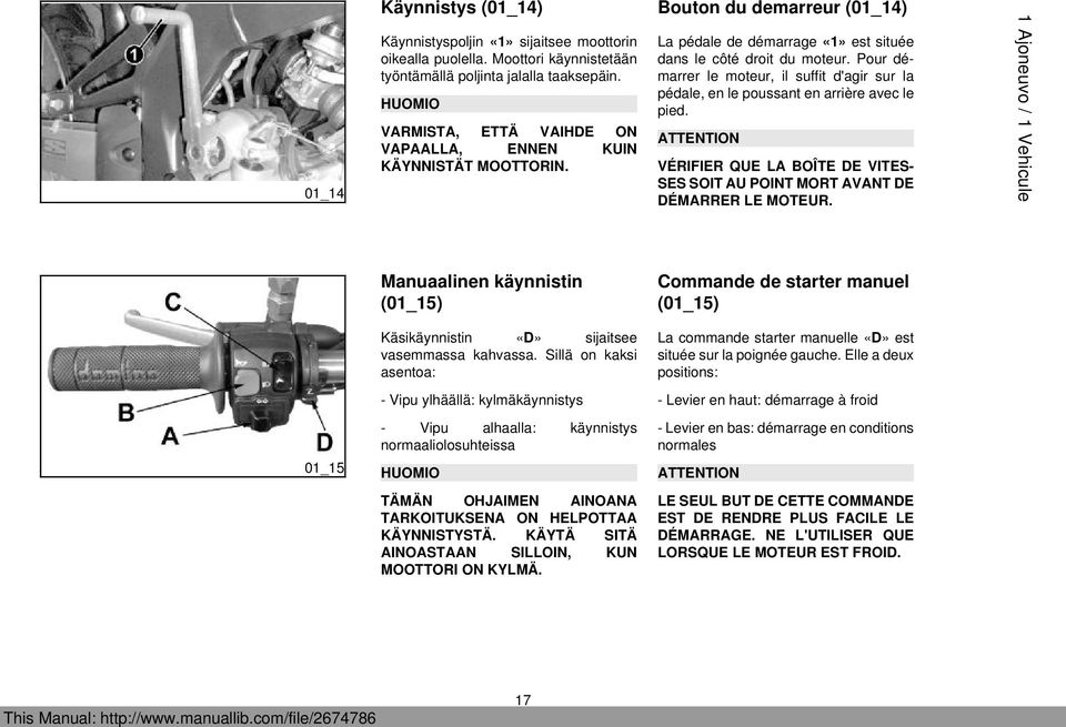 Pour démarrer le moteur, il suffit d'agir sur la pédale, en le poussant en arrière avec le pied. ATTENTION VÉRIFIER QUE LA BOÎTE DE VITES- SES SOIT AU POINT MORT AVANT DE DÉMARRER LE MOTEUR.