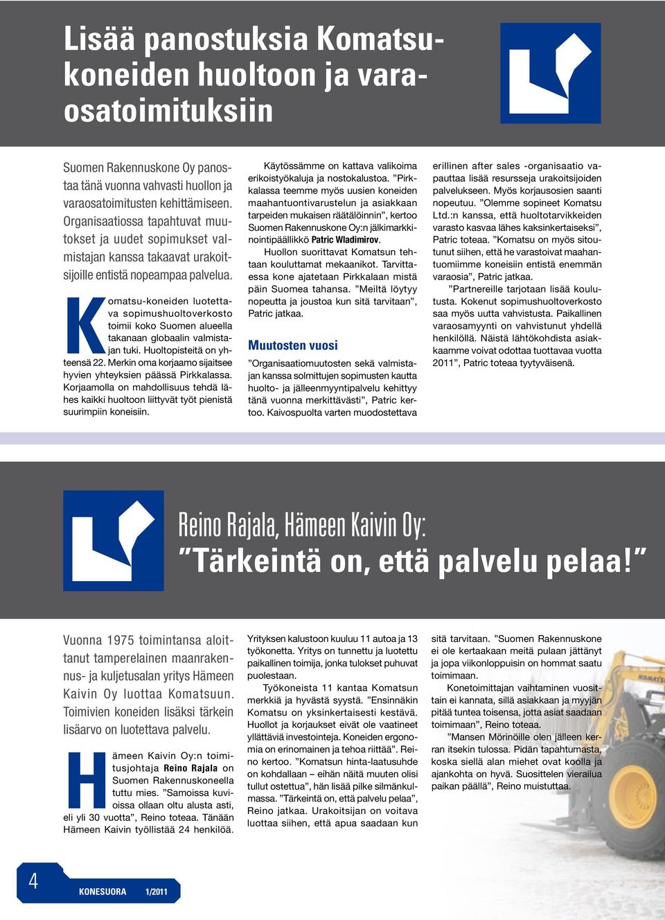 Komatsu-koneiden luotettava sopimushuoltoverkosto toimii koko Suomen alueella takanaan globaalin valmistajan tuki. Huoltopisteitä on yhteensä 22.