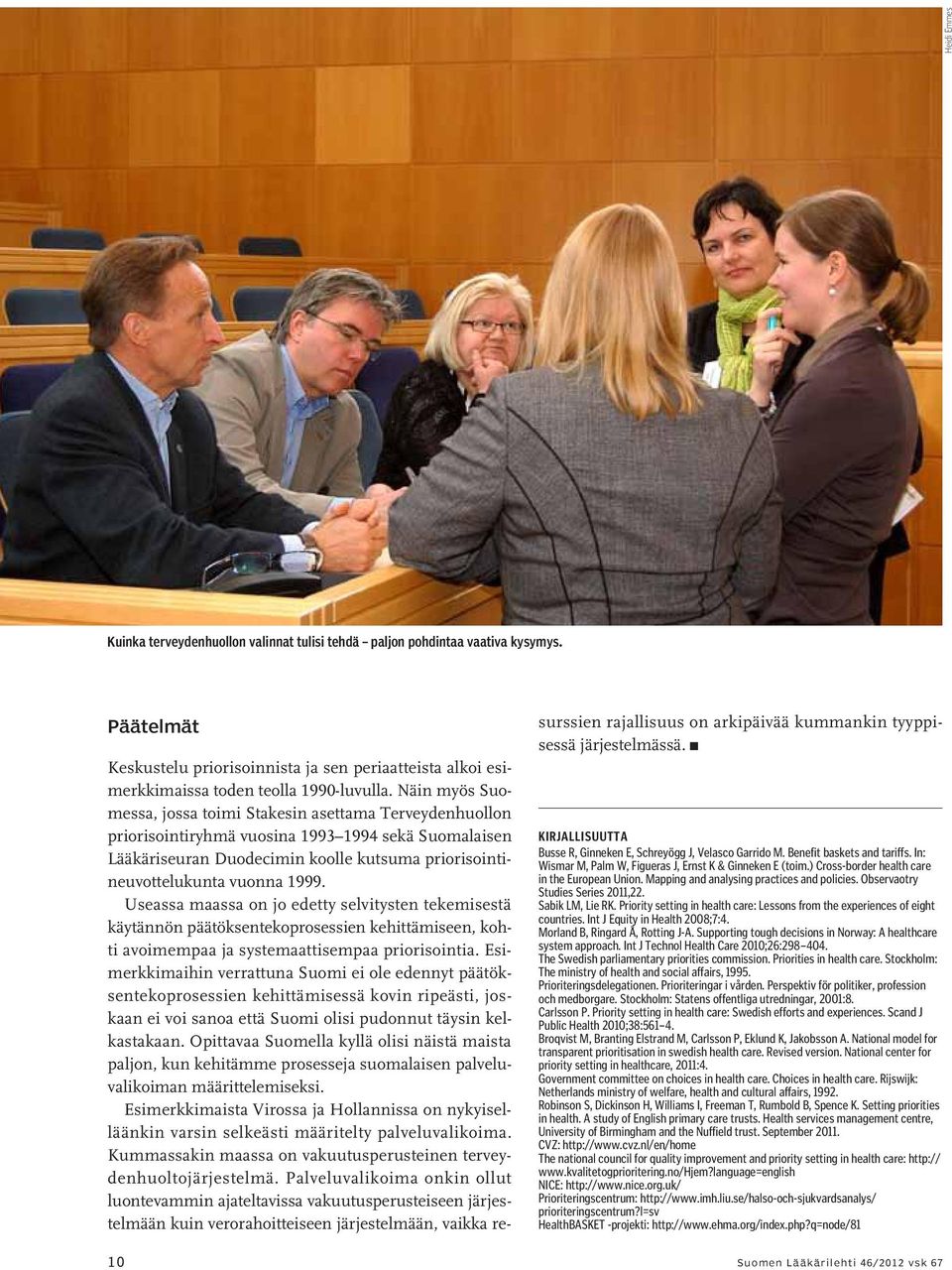 Useassa maassa on jo edetty selvitysten tekemisestä käytännön päätöksentekoprosessien kehittämiseen, kohti avoimempaa ja systemaattisempaa priorisointia.