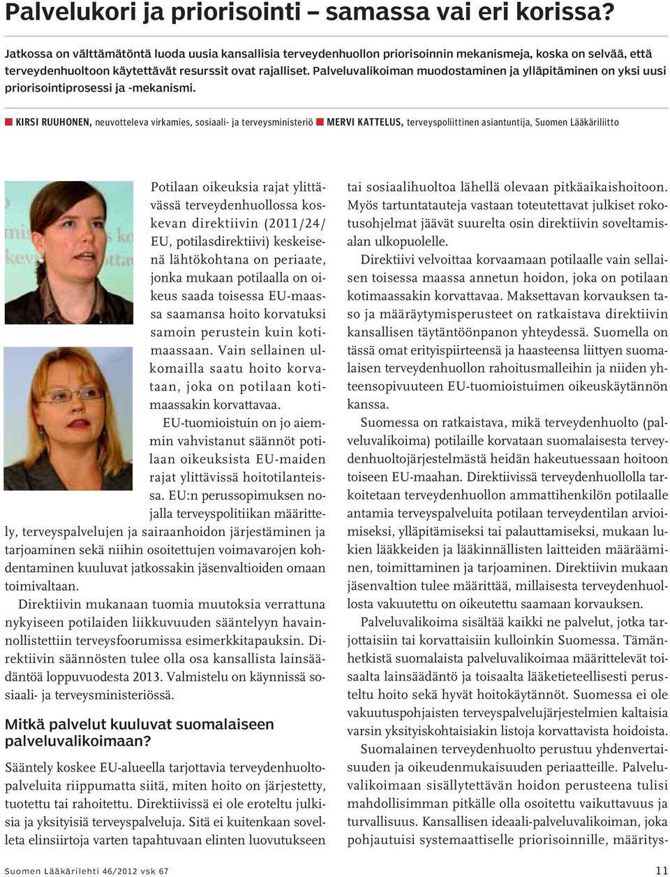 Palveluvalikoiman muodostaminen ja ylläpitäminen on yksi uusi priorisointiprosessi ja -mekanismi. tai sosiaalihuoltoa lähellä olevaan pitkäaikaishoitoon.
