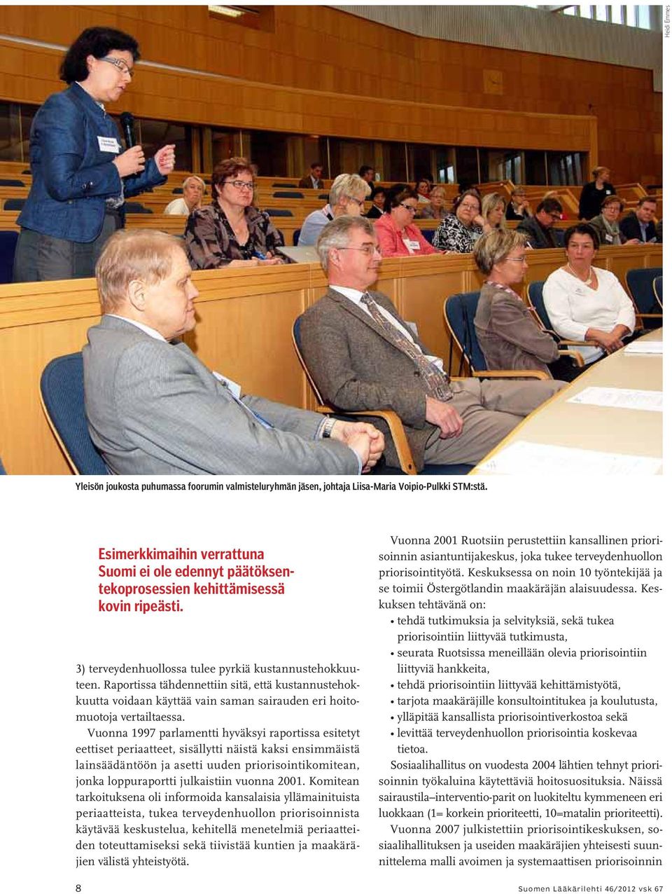 Raportissa tähdennettiin sitä, että kustannustehokkuutta voidaan käyttää vain saman sairauden eri hoitomuotoja vertailtaessa.