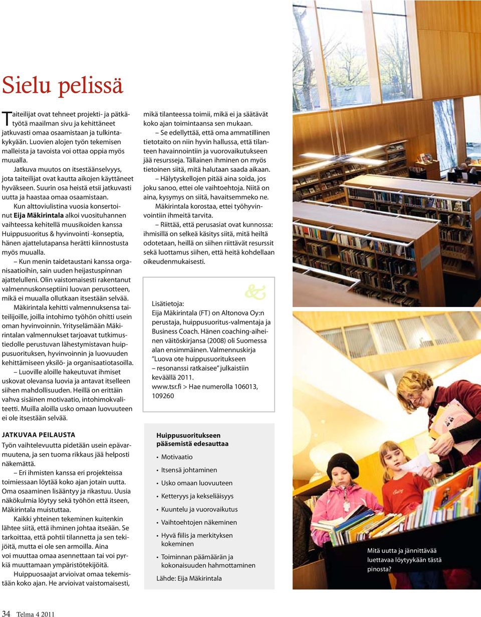 Suurin osa heistä etsii jatkuvasti uutta ja haastaa omaa osaamistaan.