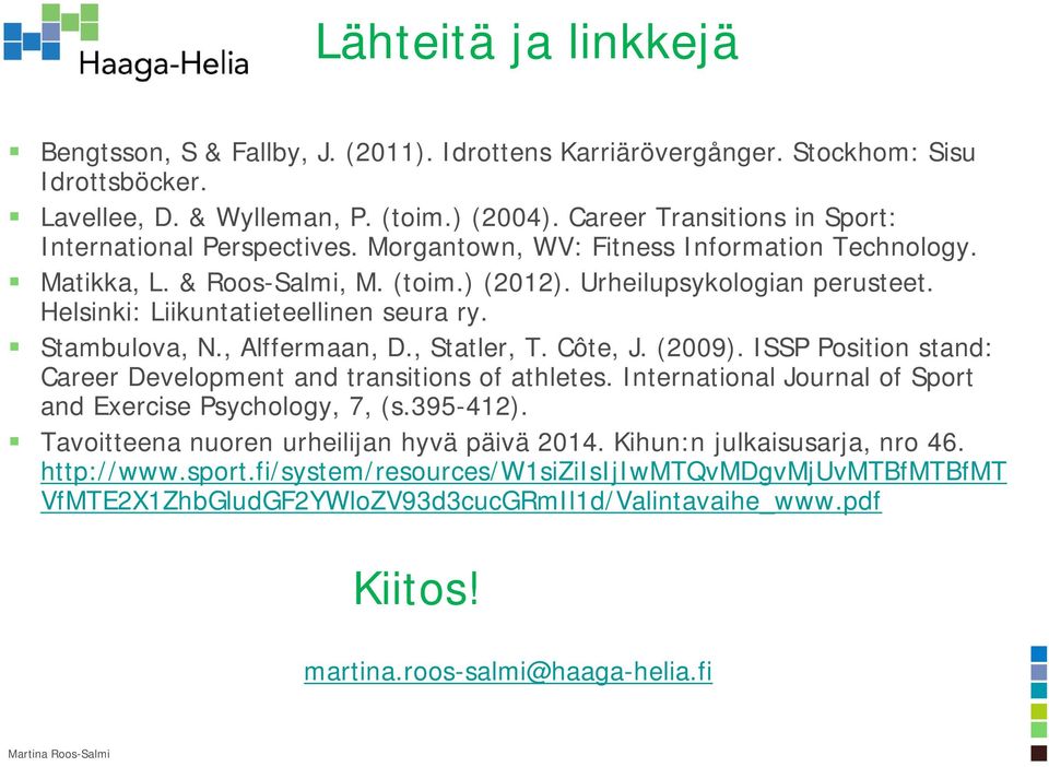 Helsinki: Liikuntatieteellinen seura ry. Stambulova, N., Alffermaan, D., Statler, T. Côte, J. (2009). ISSP Position stand: Career Development and transitions of athletes.