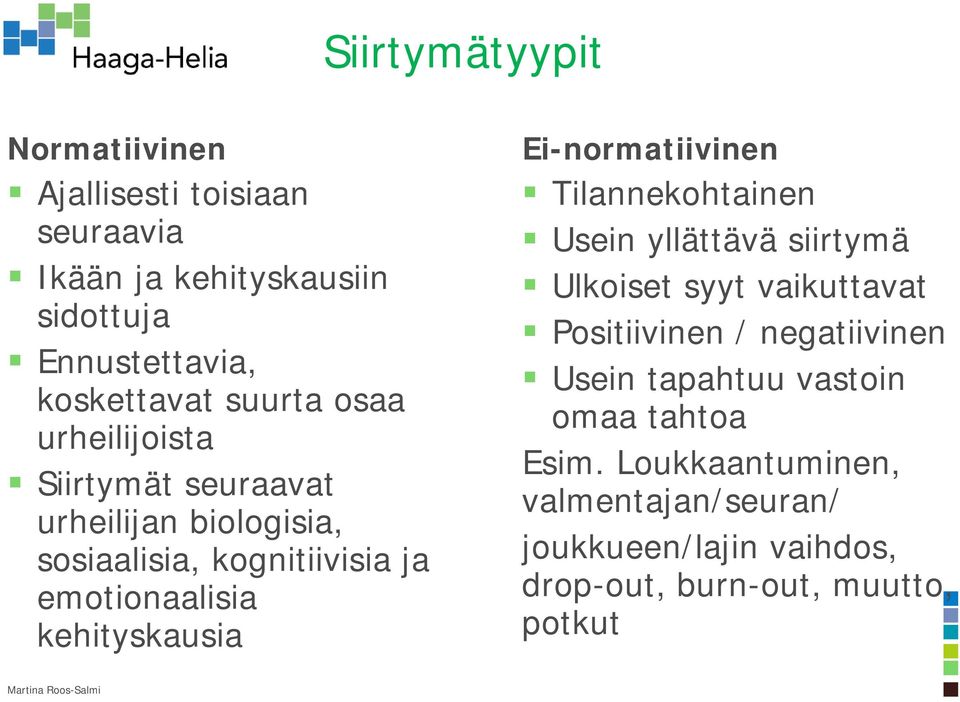 kehityskausia Ei-normatiivinen Tilannekohtainen Usein yllättävä siirtymä Ulkoiset syyt vaikuttavat Positiivinen /