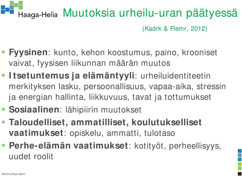 stressin ja energian hallinta, liikkuvuus, tavat ja tottumukset Sosiaalinen: lähipiirin muutokset Taloudelliset,