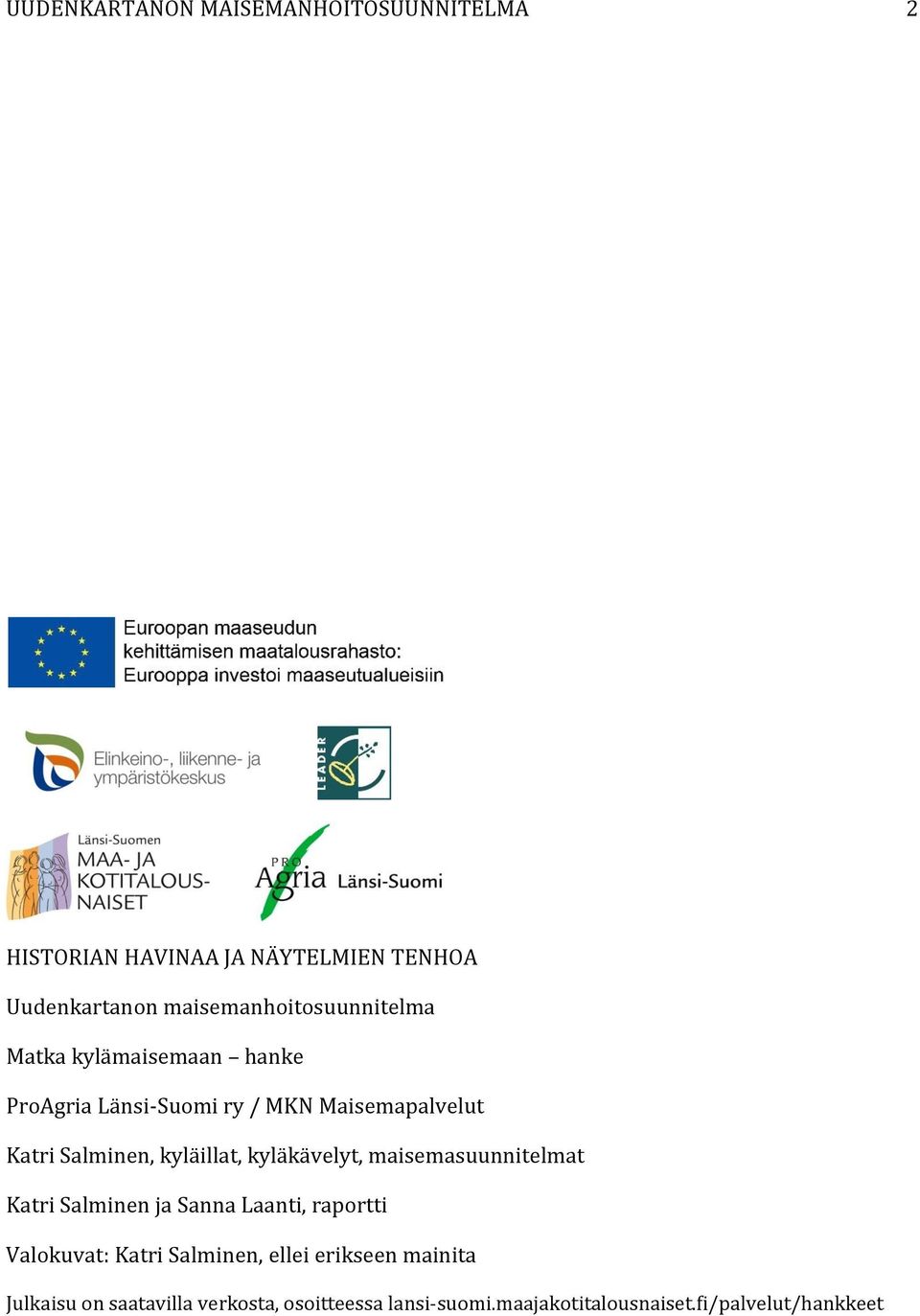 Salminen, kyläillat, kyläkävelyt, maisemasuunnitelmat Katri Salminen ja Sanna Laanti, raportti Valokuvat: