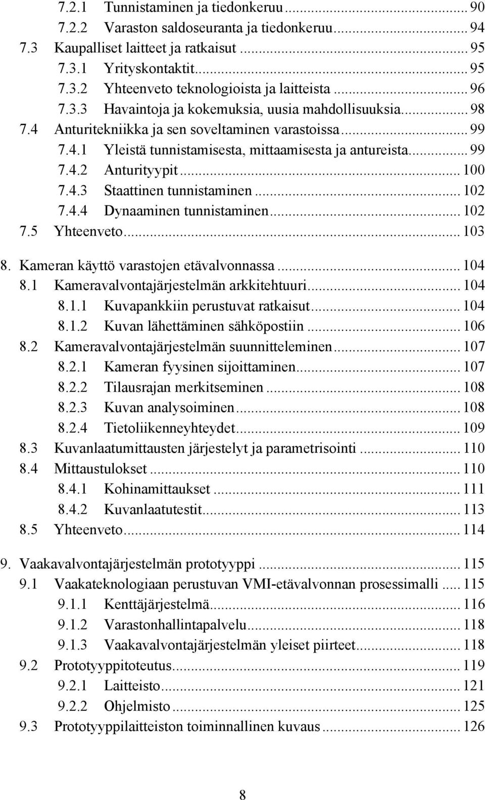 .. 100 7.4.3 Staattinen tunnistaminen... 102 7.4.4 Dynaaminen tunnistaminen... 102 7.5 Yhteenveto... 103 8. Kameran käyttö varastojen etävalvonnassa... 104 8.