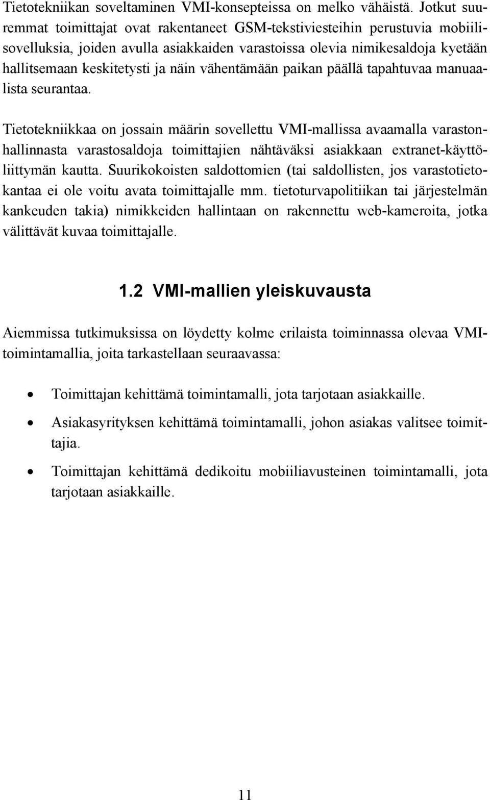 vähentämään paikan päällä tapahtuvaa manuaalista seurantaa.