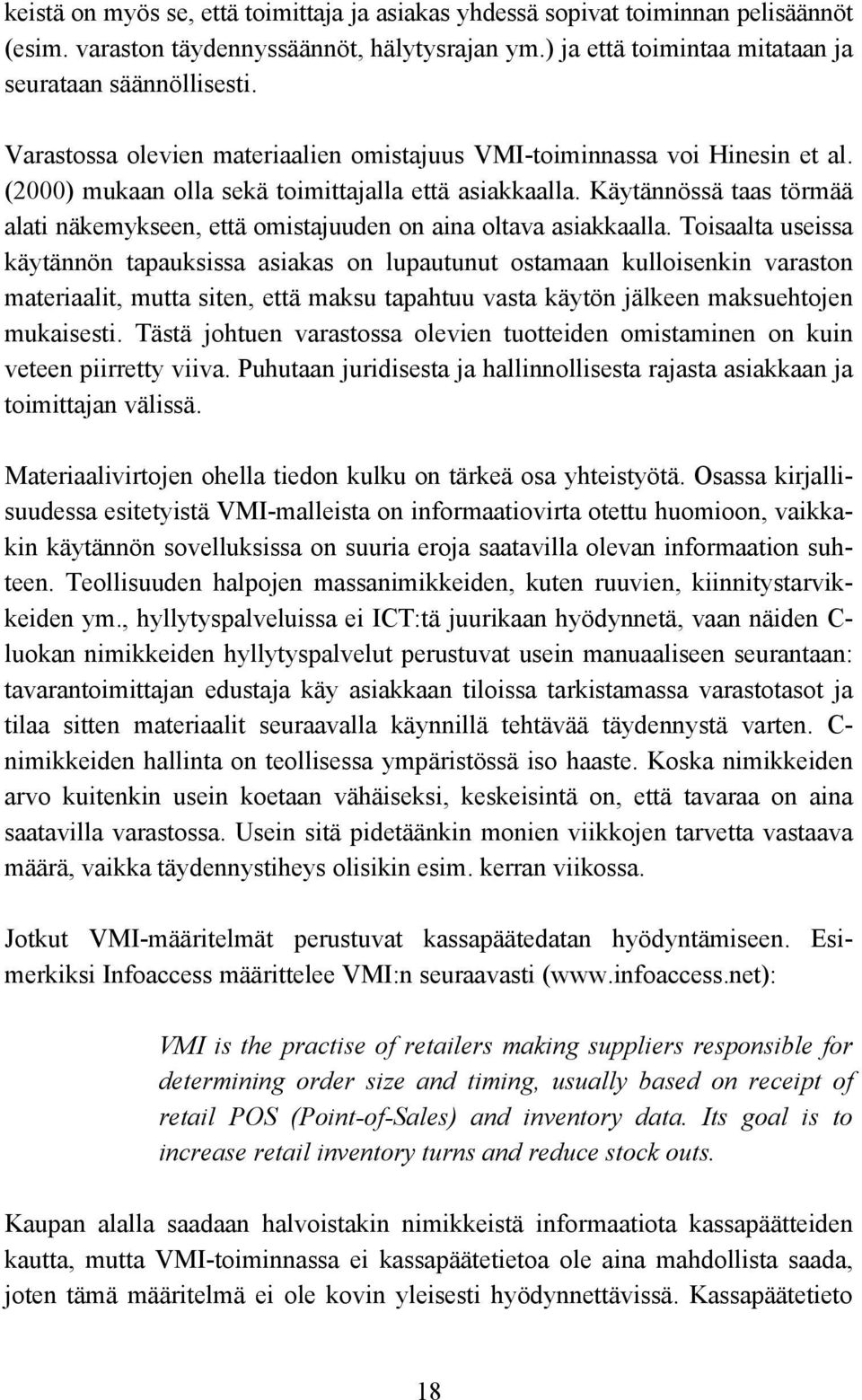 Käytännössä taas törmää alati näkemykseen, että omistajuuden on aina oltava asiakkaalla.