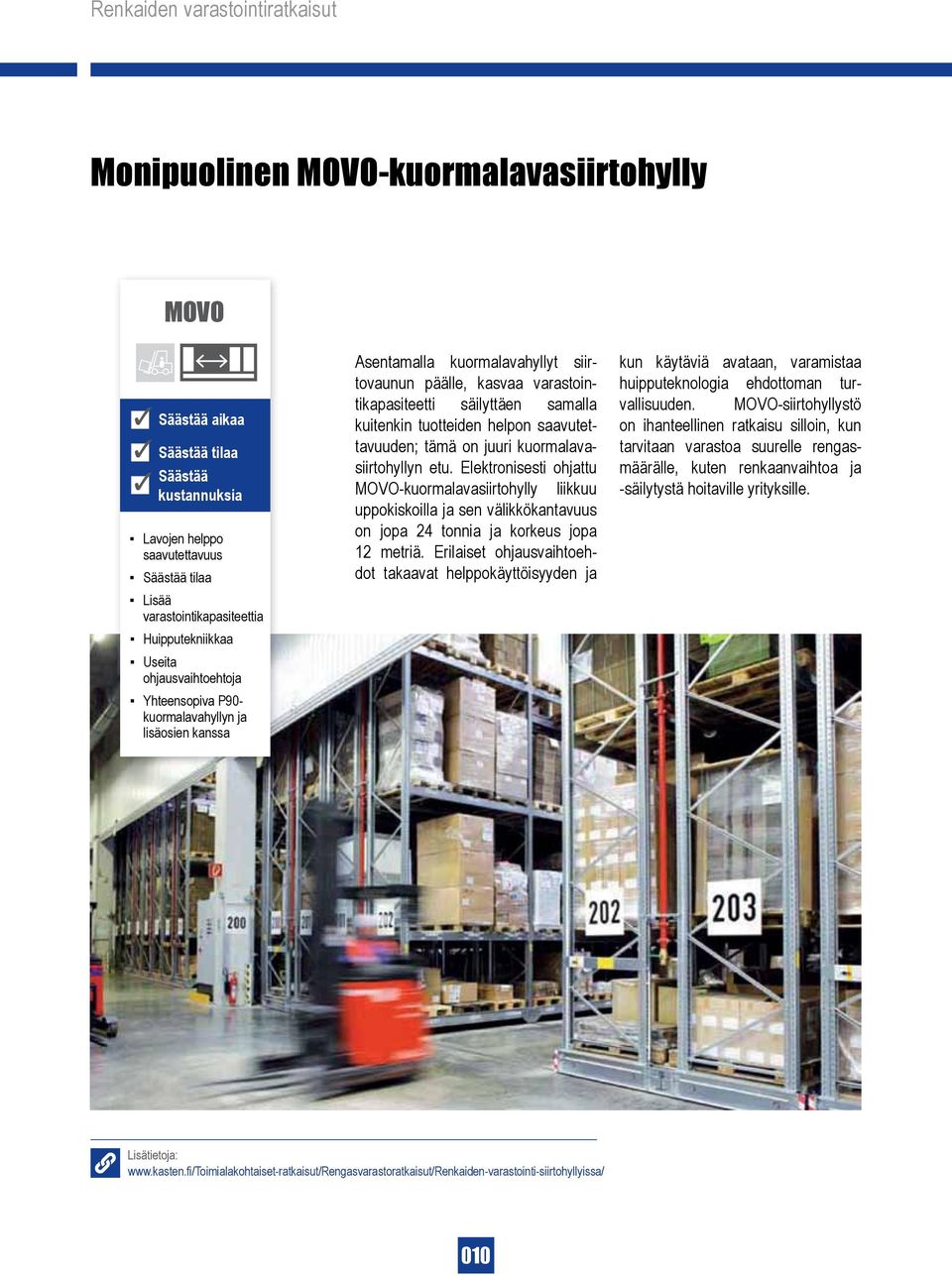 helpon saavutettavuuden; tämä on juuri kuormalavasiirtohyllyn etu.