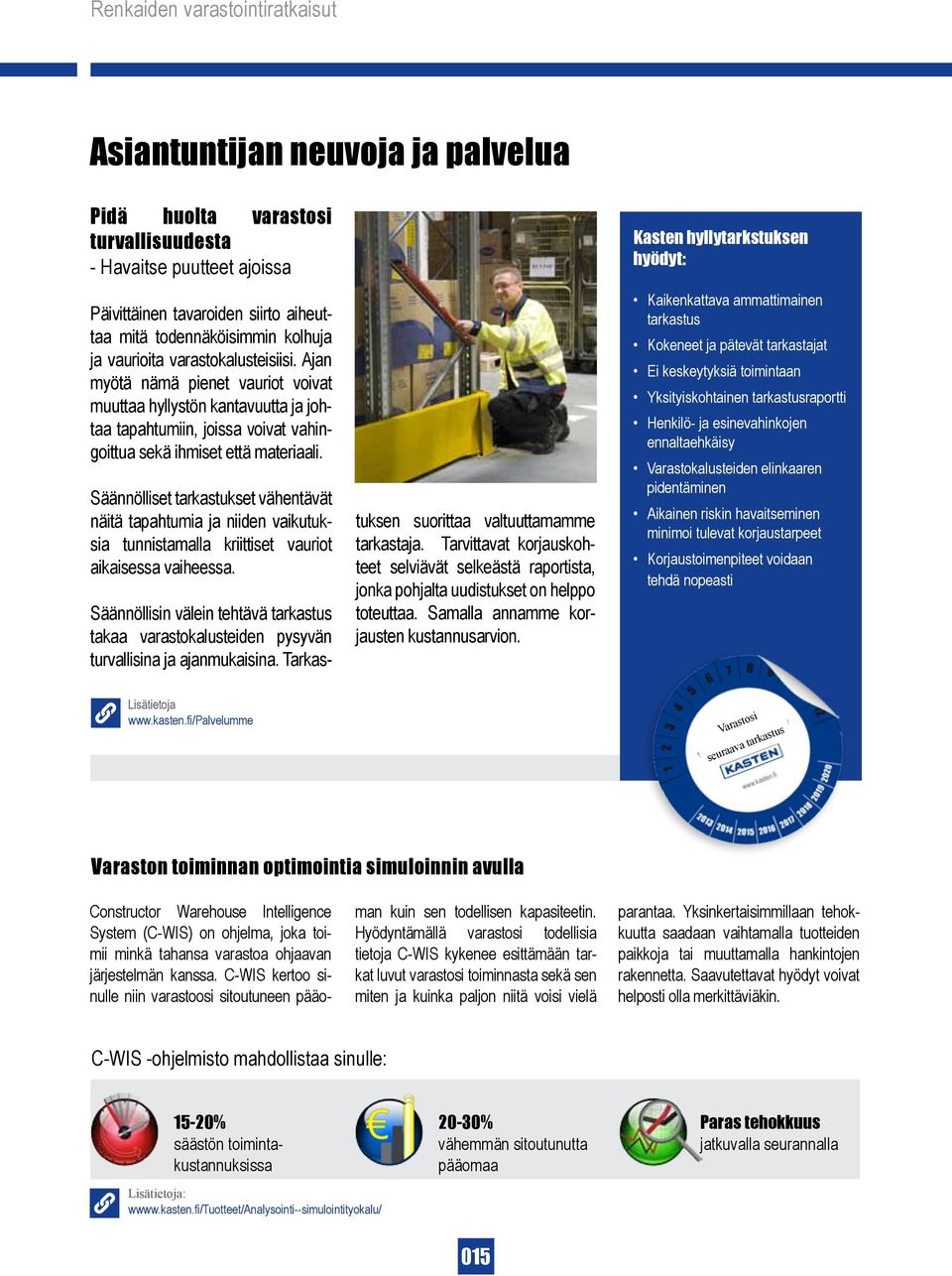 Säännölliset tarkastukset vähentävät näitä tapahtumia ja niiden vaikutuksia tunnistamalla kriittiset vauriot aikaisessa vaiheessa.