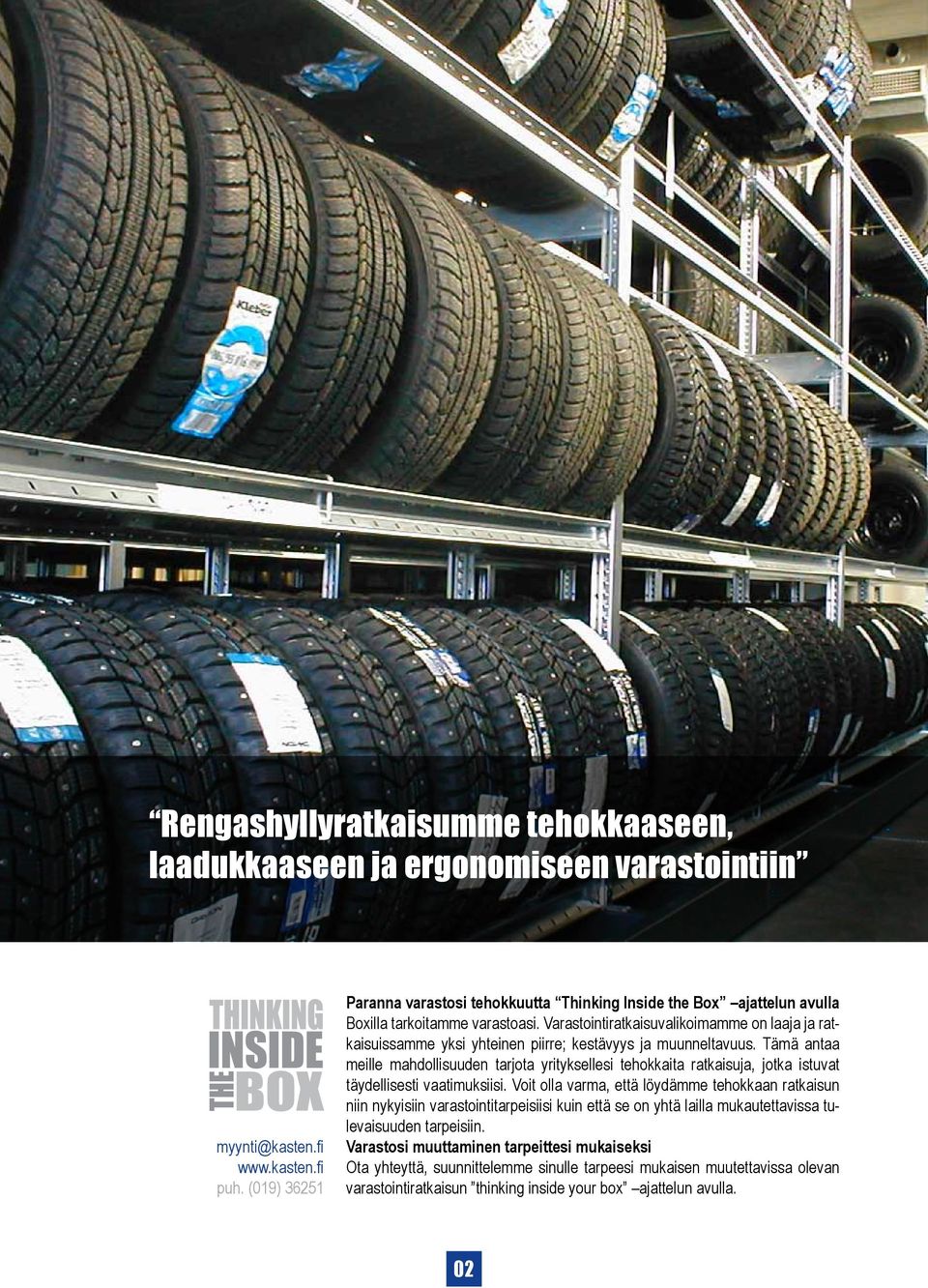 Varastointiratkaisuvalikoimamme on laaja ja ratkaisuissamme yksi yhteinen piirre; kestävyys ja muunneltavuus.