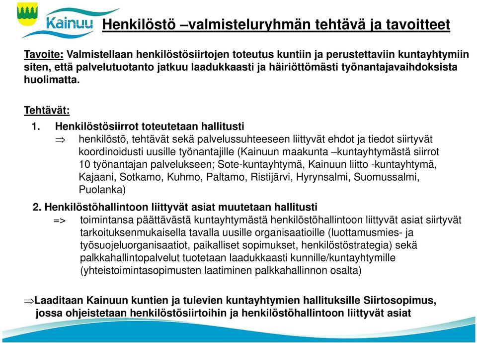 Henkilöstösiirrot toteutetaan hallitusti henkilöstö, tehtävät sekä palvelussuhteeseen liittyvät ehdot ja tiedot siirtyvät koordinoidusti uusille työnantajille (Kainuun maakunta kuntayhtymästä siirrot